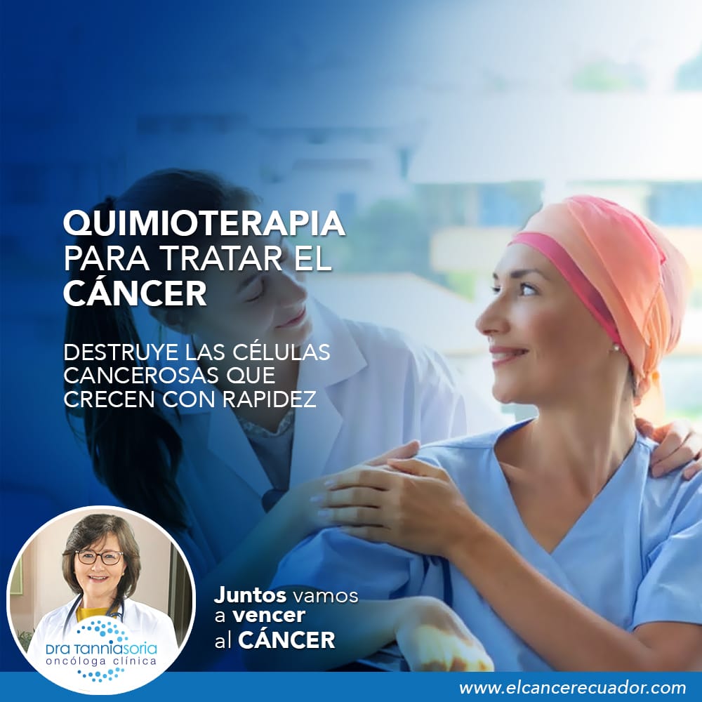 Quimioterapia para tratar el cáncer, Dra Tannia Soria Oncóloga Clínica, Oncologos Quito