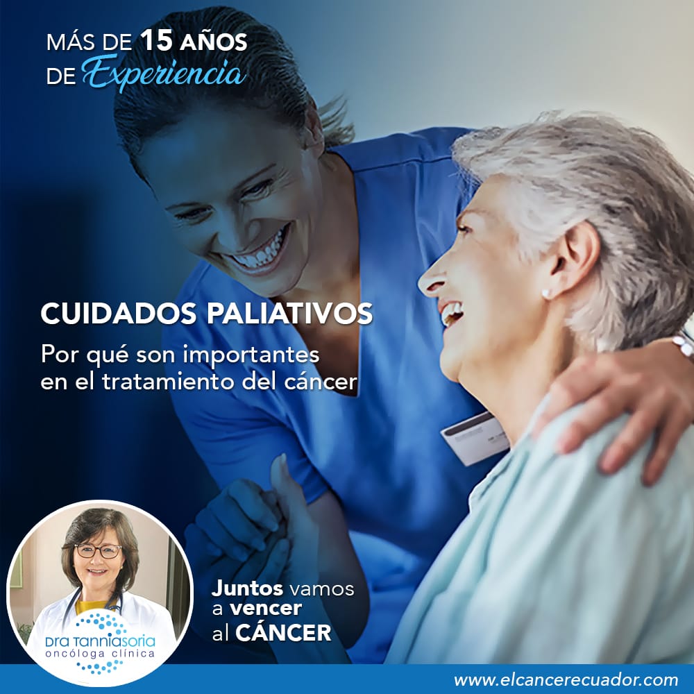 cuidados paliativos en el tratamiento del cáncer, Dra Tannia Soria Oncóloga Clínica, Oncologos Quito