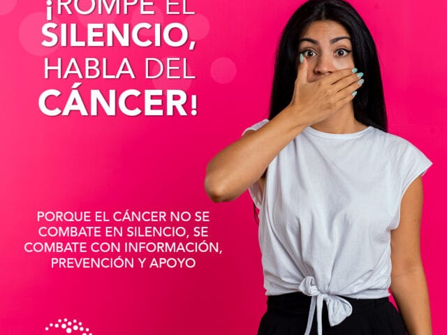 ¡Rompe el silencio habla del cáncer!